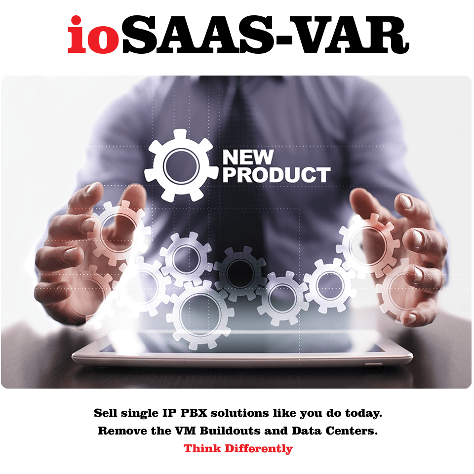 ioSaaS-VAR has arrived! Sell single IP PBX in a powerful multi-tenant Cloud Communications Platform.